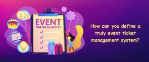 Definition of event ticket management system